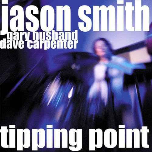 SMITH, JASON - Tipping Point - Live At The Jazz Bakery feat. Dave Carpenter and Gary Husband